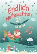 Endlich Weihnachten!: Ein Adventskalenderbuch mit 24 wunderschnen Weihnachtsgeschichten