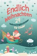 Endlich Weihnachten!: Ein Adventskalenderbuch mit 24 wunderschnen Weihnachtsgeschichten