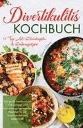 Divertikulitis Kochbuch - Das gro�e Kochbuch mit 150 leckeren und entz�ndungshemmenden Rezepten f�r ein beschwerdefreies Leben!