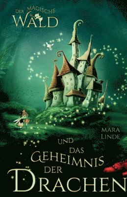 Mara Linde - Der magische Wald und das Geheimnis der Drachen: Das besondere Kinderbuch voller Spannung. Eine mitreißende & faszinierende Geschichte für Mädchen und, Häftad