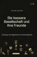 Die bessere Gesellschaft und ihre Freunde: Ideologie als fehlgeleiteter Fortschrittsglaube