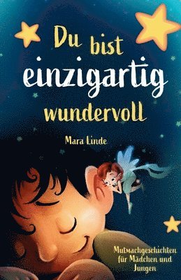 Mara Linde - Du bist einzigartig wundervoll - Mutmachgeschichten für Mädchen und Jungen. 1. Auflage: Ein inspirierendes Kinderbuch über Gefühle, Selbstvertrauen un, Häftad