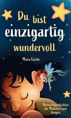 Mara Linde - Du bist einzigartig wundervoll - Mutmachgeschichten für Mädchen und Jungen. 1. Auflage: Ein inspirierendes Kinderbuch über Gefühle, Selbstvertrauen un, Inbunden