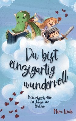 Mara Linde - Du bist einzigartig wundervoll - Mutmachgeschichten für Mädchen und Jungen. 2. Auflage: Mutmachgeschichten für Jungen und Mädchen.: Inspirierendes Kin, Inbunden