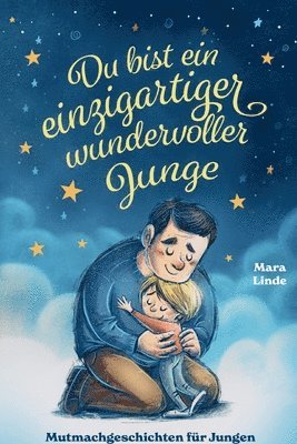 Mara Linde - Du bist ein einzigartiger wundervoller Junge! Mutmachgeschichten für Jungen.: Inspirierendes Kinderbuch ab 6 Jahre über Gefühle, Selbstvertrauen und M, Häftad