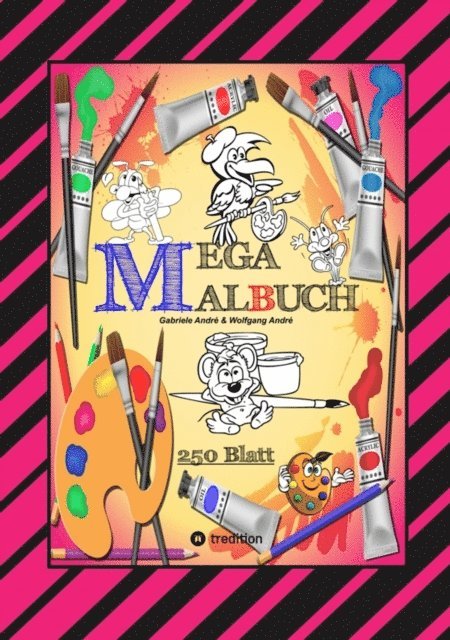 Wolfgang Andre, Gabriele Andre - MEGA MALBUCH -- SPEZIAL AUSGABE MIT 250 TOLLEN MALBLÄTTERN FÜR UNSERE KLEINEN KÜNSTLER, E-bok