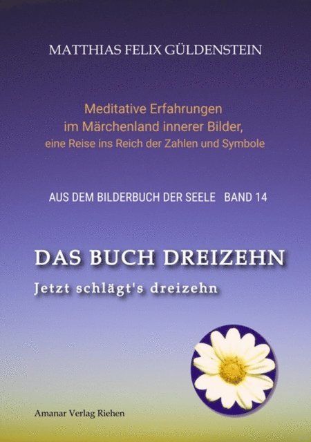 Matthias Felix Guldenstein, Psi Zentrum Basel . - DAS BUCH DREIZEHN; Der Tod und das Mädchen; Totentanz in Dichtung, Astrologie und Tarot; Der Tod in Märchen der Gebrüder Grimm, E-bok