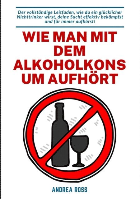Andrea Ross - Wie man mit dem Alkoholkonsum aufhört, E-bok