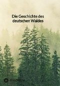 Die Geschichte des deutschen Waldes