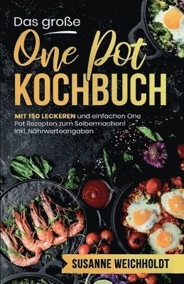 Susanne Weichholdt - Das große One Pot Kochbuch! Schnelle und günstige Gerichte aus einem Topf. 1. Auflage: Mit 150 leckeren und einfachen One Pot Rezepten zum Selbermache, Häftad