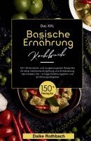 Daike Rothbach - Das XXL Basische Ernährung Kochbuch! Inklusive 14 Tage Ernährungsplan und Ernährungsratgeber! 1. Auflage, Häftad