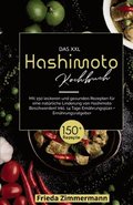 Das XXL Hashimoto Kochbuch! Inklusive 14 Tage Ern�hrungsplan und Ern�hrungsratgeber. 1. Auflage: Mit 150 leckeren und gesunden Rezepten f�r eine nat�r