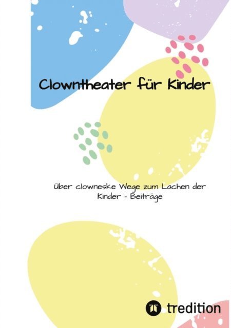 Mira Schubert, Matthias Seidel, Nils Klawon, Wiebke Bruns, Carla Marquitz, Matthias Marquitz, Florian Teller, Larsen Sechert - Clownstheater für Kinder, E-bok