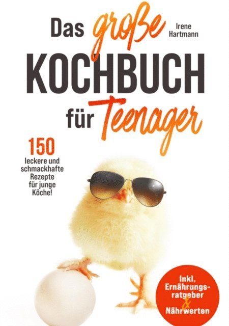 Irene Hartmann - Das große Kochbuch für Teenager! 150 leckere und schmackhafte Rezepte für junge Köche!, E-bok