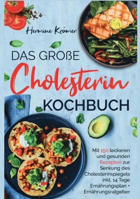Hermine Kramer - Das große Cholesterin Kochbuch - Mit 150 leckeren & gesunden Rezepten zur Senkung des Cholesterinspiegels., E-bok. Tillgänglighet: Lägg i varukorg