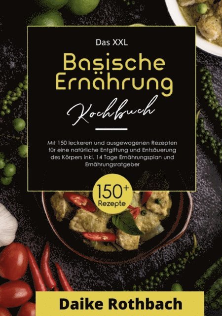 Daike Rothbach - Das XXL Kochbuch Basische Ernährung! Inklusive Ernährungsratgeber und 14 Tage Ernährungsplan ! 1. Auflage, E-bok