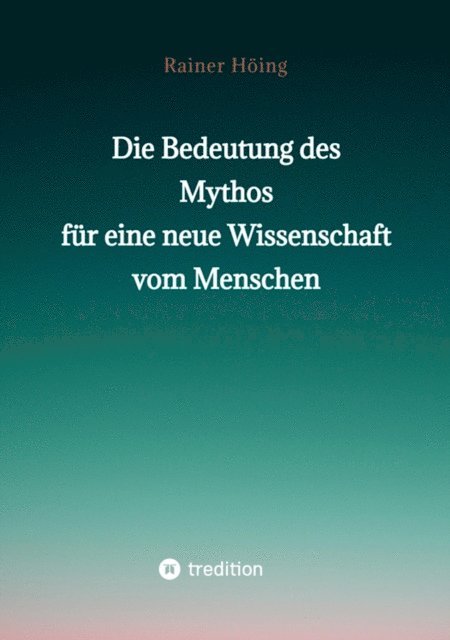 Rainer Hoing - Die Bedeutung des Mythos für eine neue Wissenschaft vom Menschen, E-bok. Tillgänglighet: Lägg i varukorg