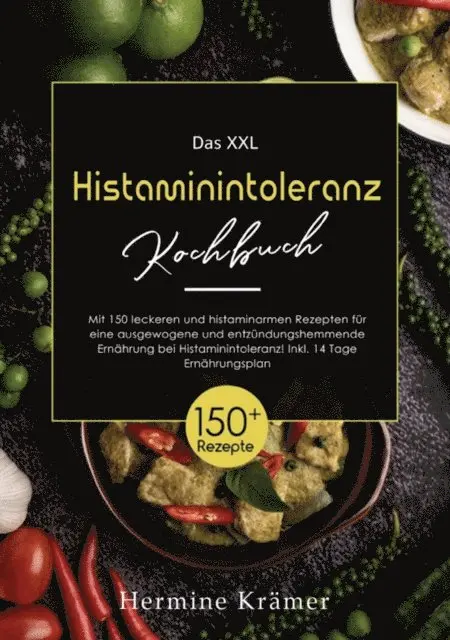 Hermine Kramer - XXL Histaminintoleranz Kochbuch! Inklusive Ratgeberteil, Nährwertangaben und 14 Tage Ernährungsplan! 1. Auflage, E-bok. Tillgänglighet: Lägg i varukorg