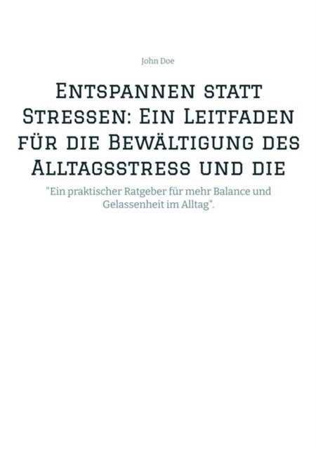 John Doe - Entspannen statt Stressen: Ein Leitfaden für die Bewältigung des Alltagsstress und die Förderung von innerer Ruhe, E-bok