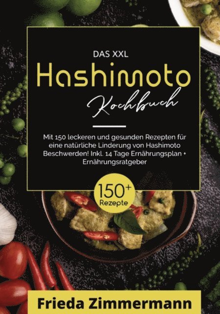 Frieda Zimmermann - Das XXL Hashimoto Kochbuch! Inklusive Ernährungsratgeber, Nährwertangaben und 14 Tage Ernährungsplan! 1. Auflage, E-bok