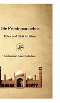 Die Friedensmacher: Ethos und Ethik im Islam