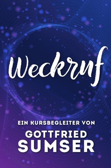 Gottfried Sumser - Weckruf – Ein Kursbegleiter, E-bok