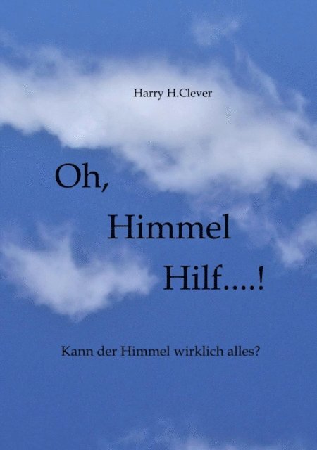 Harry H.Clever, Harald Hasenclever - Oh,  Himmel   hilf....!, E-bok
