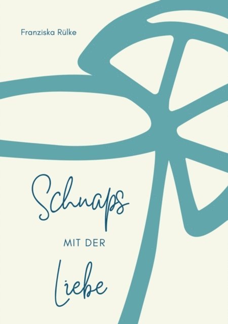 Franziska Rulke - Schnaps mit der Liebe, E-bok