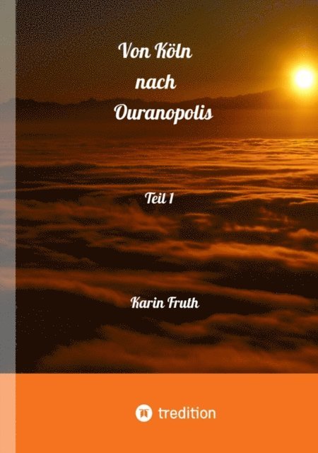 Karin Fruth - Von Köln nach Ouranopolois 2087 - Teil 1, E-bok