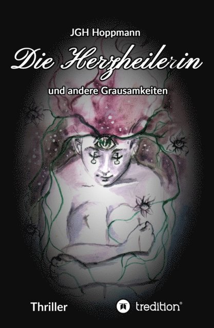 Jurgen G. H. Hoppmann - Die Herzheilerin - und andere Grausamkeiten, E-bok