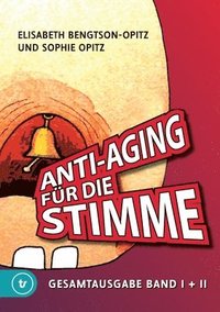 Anti-Aging fr die Stimme Gesamtausgabe: Ein umfassendes Handbuch fr gesunde und glockenreine Stimmen