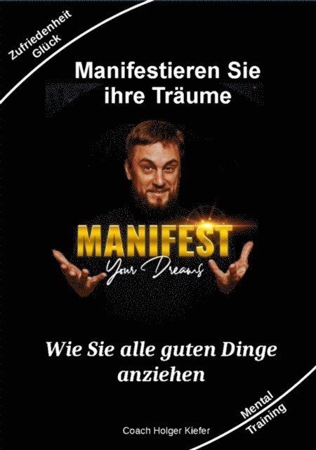 Holger Kiefer - Manifestieren Sie Ihre Träume - das Mentaltraining um Wünsche wahr werden zu lassen, E-bok