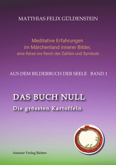 Matthias Felix Guldenstein, Psi Zentrum Basel - DAS BUCH NULL; Der Narr im Tarot; Das Nullpunkt-Feld; Der Urknall und andere Anfänge; Das Welten-Ei; Iwan, der Dummkopf; Der Dreh  mit der Himmelsschlange;, E-bok