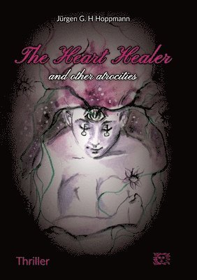 Jürgen G H Hoppmann - Heart Healer - and other atrocities, Häftad