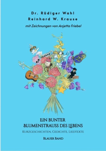 Reinhard Krause, Dr. Rudiger Wahl - Ein bunter Blumenstrauß des Lebens - Blauer Band, E-bok