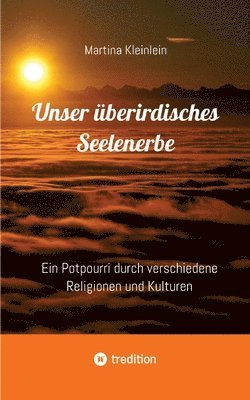 Martina Kleinlein - Unser überirdisches Seelenerbe: Ein Potpourri durch verschiedene Religionen und Kulturen, Häftad. Tillgänglighet: Lägg i varukorg
