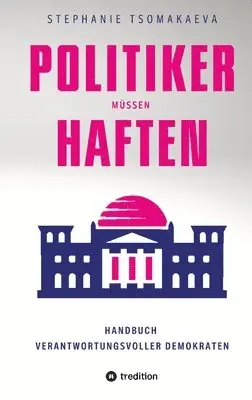 Politiker Müssen Haften: Handbuch für verantwortungsvolle Demokraten