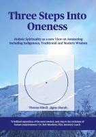 Thomas Rüedi - Three steps into Oneness: Holistic Spirituality as a new View on Awakening including Indigenous, Traditional and Modern Wisdom, Häftad