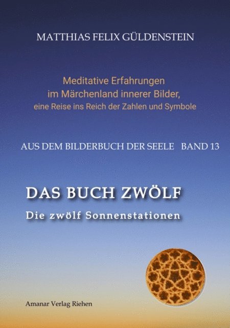 Matthias Felix Guldenstein, Psi Zentrum Basel - DAS BUCH ZWÖLF; Die astrologischen Felder; Die zwölf Tierkreiszeichen; Die Zuordnungen von Tarotkarten zu Planeten und Tierkreiszeichen; Der Jahreslauf;, E-bok