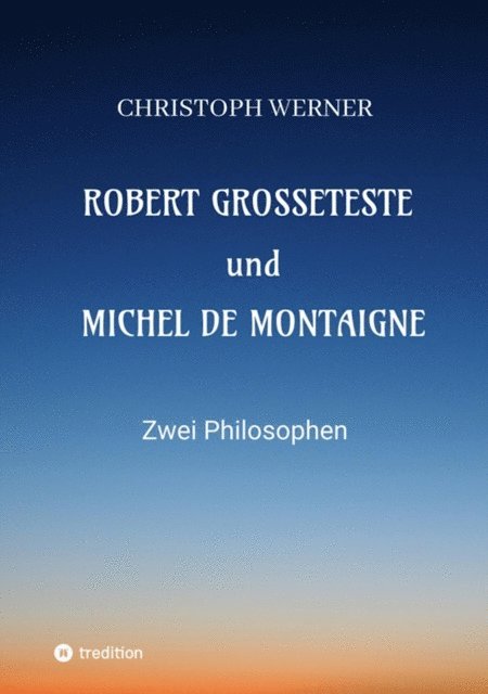 Christoph Werner - Robert Grosseteste und Michel de Montaigne, E-bok