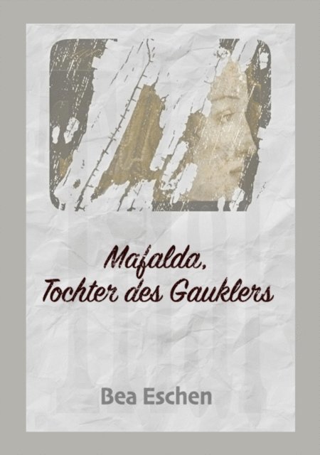 Bea Eschen - Mafalda, Tochter des Gauklers, E-bok. Tillgänglighet: Lägg i varukorg
