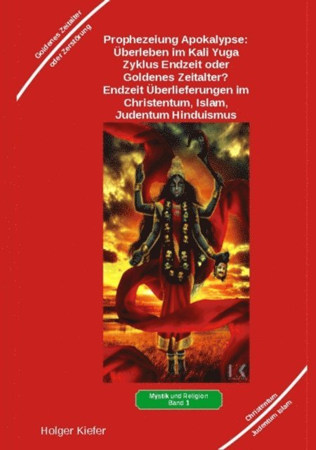 Holger Kiefer, Holger Kiefer - Prophezeiung Apokalypse: Überleben im Kali Yuga-Zyklus Endzeit oder Goldenes Zeitalter? Was sagen die Schriften der Veden, die Rishis, Jesus, Paulus, Sadhguru ..., E-bok