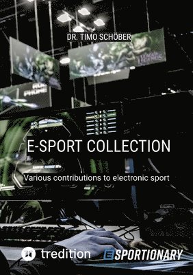 Timo Schöber - E-Sport Collection (Complete Edition): Various contributions to electronic sport, Häftad
