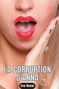 La Corruption d'Anna: Nouvelle de Sexe - Histoires �rotiques Hard
