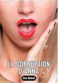 La Corruption d'Anna: Nouvelle de Sexe - Histoires �rotiques Hard