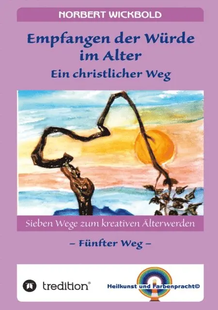 Norbert Wickbold - Sieben Wege zum kreativen Älterwerden 5  – In Würde Deinem Alter entgegen gehen, E-bok. Tillgänglighet: Lägg i varukorg