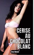 Cerise au chocolat blanc: 2 Contes �rotiques de Sexe Hard Fran�ais - Histoires Chaudes et Sexy