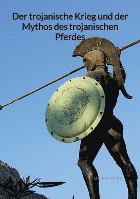 Moritz Stein - Der trojanische Krieg und der Mythos des trojanischen Pferdes, Häftad