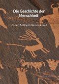 Die Geschichte der Menschheit - von den Anf�ngen bis zur Neuzeit