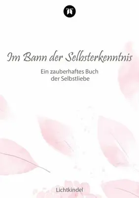 Im Bann der Selbsterkenntnis: Ein zauberhaftes Buch der Selbstliebe
